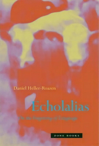 Echolalias, De Daniel Heller-roazen. Editorial Zone Books, Tapa Blanda En Inglés