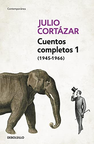 Cuentos Completos 1 (1945-1966). Julio Cortázar / Complete S