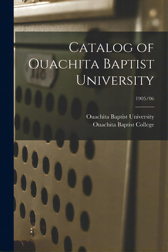 Catalog Of Ouachita Baptist University; 1905/06, De Ouachita Baptist University. Editorial Legare Street Pr, Tapa Blanda En Inglés