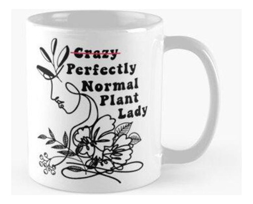 Taza X4 Crazy Perfectly Normal Plant Lady Lema Divertido Cal