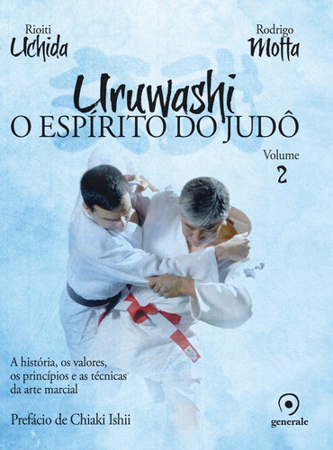Uruwashi - Volume 2: O espírito do judô - A história, os valores, os princípios e as técnicas da arte marcial, de Motta, Rodrigo. Editorial Editora Évora Eireli - EPP, capa dura em português, 2017