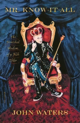 Mr. Know-it-all : The Tarnished Wisdom Of A Filth Elder, De John Waters. Editorial Picador Usa, Tapa Blanda En Inglés