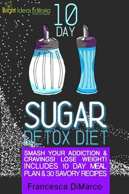 Libro 10 Day Sugar Detox Diet: Smash Your Addiction And C...