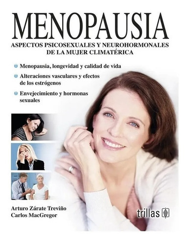 Menopausia Aspectos Psicosexuales Y Neurohormonales De La Mujer Climatérica, De Zarate Treviño, Arturo Macgregor, Carlos., Vol. 2. Editorial Trillas, Tapa Blanda, Edición 2a En Español, 2013