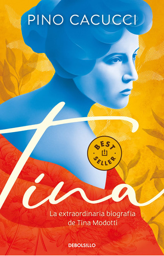 Tina: La extraordinaria biografía de Tina Modotti, de Cacucci, Pino. Serie Bestseller Editorial Debolsillo, tapa blanda en español, 2022