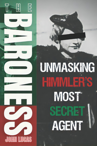 The Baroness: Unmasking Himmler's Most Secret Agent, De Lucas, John. Editorial Lightning Source Inc, Tapa Blanda En Inglés