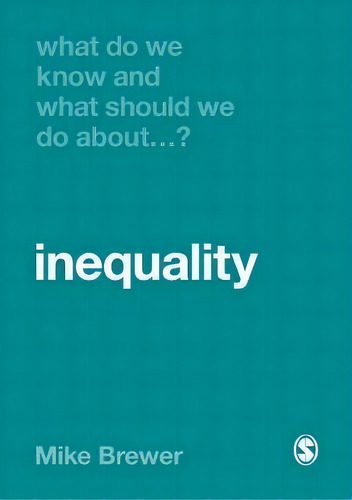 What Do We Know And What Should We Do About Inequality?: What Do We Know And What Should We Do About...?, De Mike Brewer., Vol. 1. Editorial Sage Publications Ltd, Tapa Blanda En Inglés