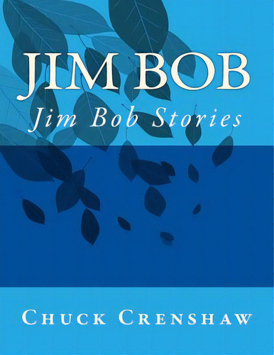 Jim Bob: Jim Bob Stories, De Crenshaw, Chuck., Vol. 1. Editorial Lightning Source Inc, Tapa Blanda En Inglés