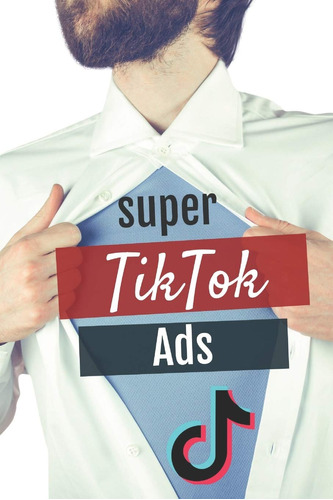 Super Tiktok Ads: O Último Manual Para Dominar Os Anúncios T