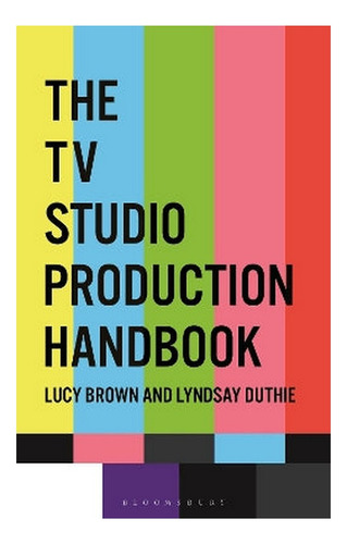 The Tv Studio Production Handbook - Lyndsay Duthie, Luc. Ebs