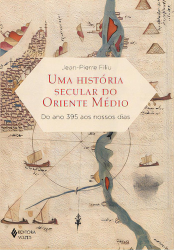 Uma história secular do Oriente Médio, de Filiu Jean-Pierre. Editora Vozes, capa mole em português