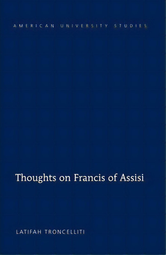 Thoughts On Francis Of Assisi, De Latifah Troncelliti. Editorial Peter Lang Publishing Inc, Tapa Dura En Inglés