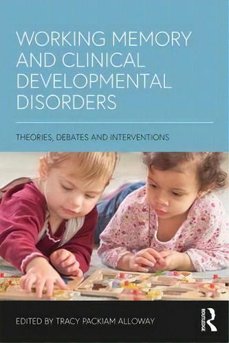 Working Memory And Clinical Developmental Disorders, De Tracy Packiam Alloway. Editorial Taylor Francis Ltd, Tapa Blanda En Inglés
