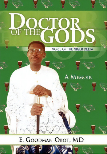 Doctor Of The Gods, De E Goodman Obot Md. Editorial Xlibris Corporation, Tapa Dura En Inglés