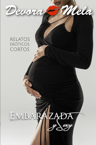 Embarazada Y Sexy: 5 Relatos Eróticos Cortos Y Calientes Par