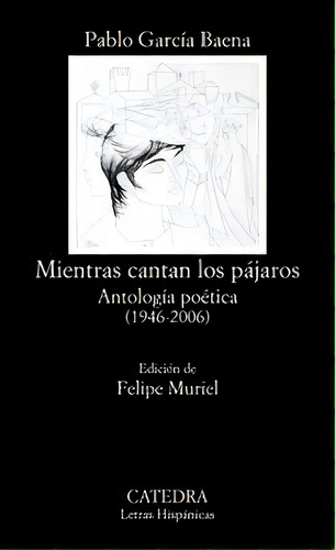 Mientras Cantan Los Pãâ¡jaros, De García Baena, Pablo. Editorial Ediciones Cátedra, Tapa Blanda En Español