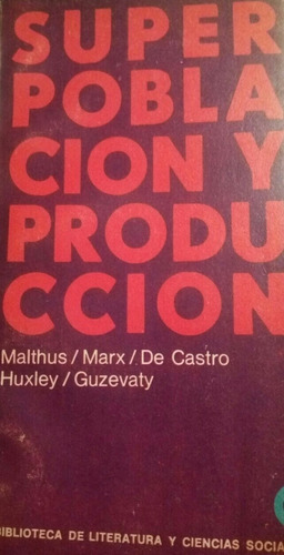 Superpoblación Y Producción - Malthus, Marx, Huxley Y Otros