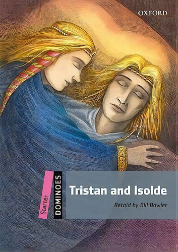 Dominoes: Starter: Tristan And Isolde, De Bill Bowler. Editorial Oxford University Press, Tapa Blanda En Inglés