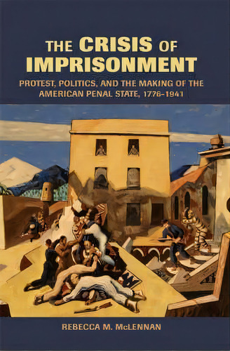 Cambridge Historical Studies In American Law And Society: The Crisis Of Imprisonment: Protest, Po..., De Rebecca M. Mclennan. Editorial Cambridge University Press, Tapa Blanda En Inglés