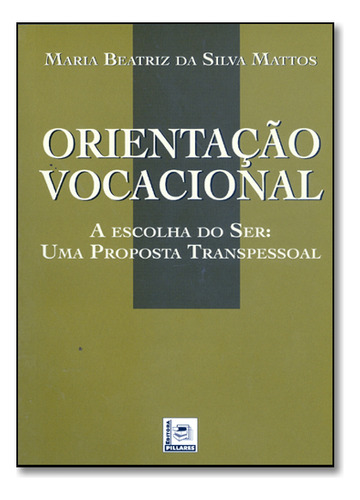 Orientação Vocacional, De Maria  Beatriz Da Silva Mattos. Editora Pillares, Capa Dura Em Português