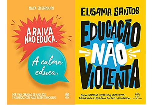 Kit 2 Livros A Raiva Não Educa. A Calma Educa + Educação Não