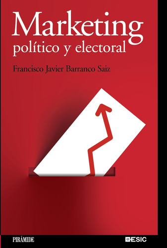 Marketing político y electoral, de Barranco Saiz, Francisco Javier. Editorial PIRAMIDE, tapa blanda en español, 2010