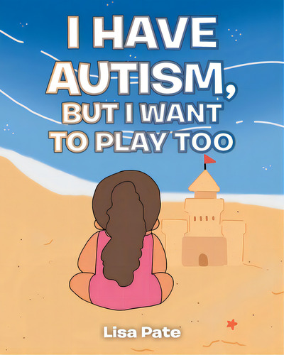 I Have Autism, But I Want To Play Too, De Pate, Lisa., Vol. 1. Editorial Christian Faith Pub Inc, Tapa Blanda En Inglés