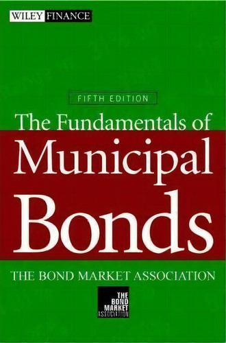 The Fundamentals Of Municipal Bonds, De The Bond Market Association. Editorial John Wiley & Sons Inc, Tapa Dura En Inglés