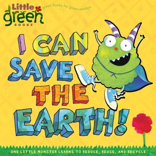 Puedo Salvar La Tierra !: Un Pequeño Monstruo Aprende A Redu