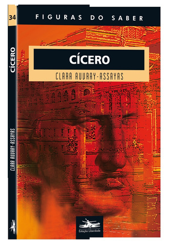 Cícero, de Auvray-Assayas, Clara. Série Col. Figuras do Saber (34), vol. 34. Editora Estação Liberdade, capa mole em português, 2018