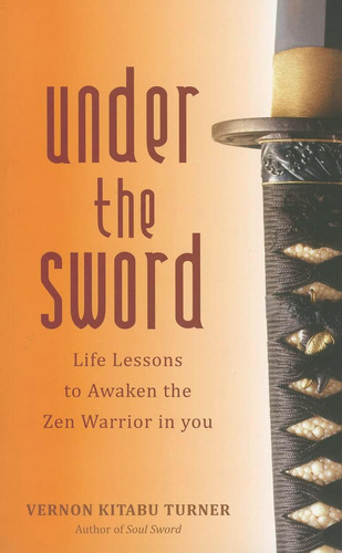 Libro: Under The Sword: Life Lessons To Awaken The Zen In