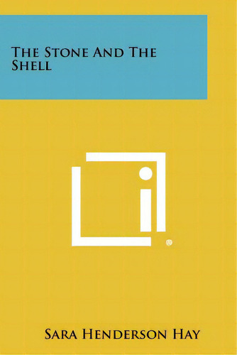 The Stone And The Shell, De Hay, Sara Henderson. Editorial Literary Licensing Llc, Tapa Blanda En Inglés
