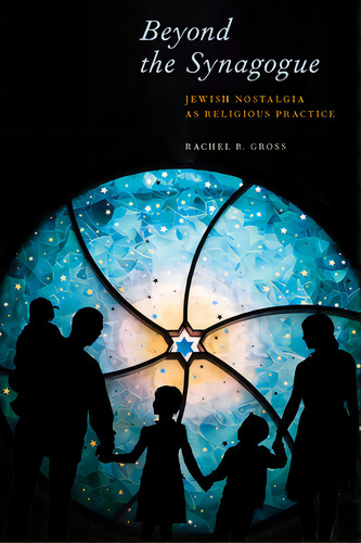 Beyond The Synagogue: Jewish Nostalgia As Religious Practice, De Gross, Rachel B.. Editorial New York Univ Pr, Tapa Blanda En Inglés