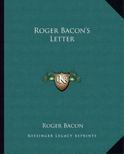 Roger Bacon's Letter, De Bacon, Roger. Editorial Kessinger Pub Llc, Tapa Blanda En Inglés