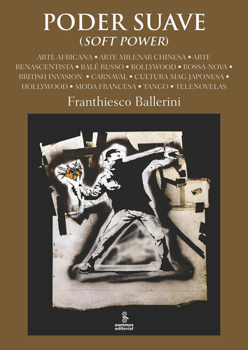 Poder suave (soft power), de Ballerini, Franthiesco. Editorial Summus Editorial Ltda., capa mole em português, 2017