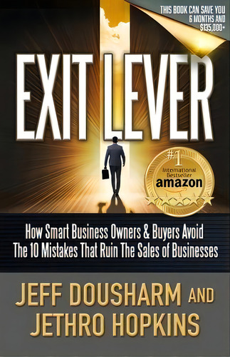 Exit Lever : How Smart Business Owners & Buyers Avoid The 10 Mistakes That Ruin The Sales Of Busi..., De Jethro Hopkins. Editorial Paradigm Impact Group, Tapa Blanda En Inglés