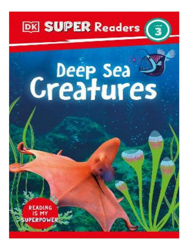 Dk Super Readers Level 3 Deep-sea Creatures - Autor. Eb07