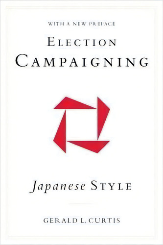 Election Campaigning Japanese Style, De Gerald Curtis. Editorial Columbia University Press, Tapa Blanda En Inglés