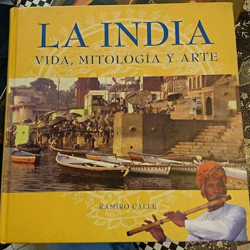 **  La India ( Vida , Mitologia Y Arte ) ** Ramiro Calle