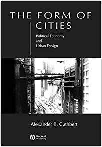 The Form Of Cities Political Economy And Urban Design