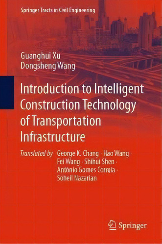 Introduction To Intelligent Construction Technology Of Transportation Infrastructure, De Guanghui Xu. Editorial Springer International Publishing Ag, Tapa Dura En Inglés