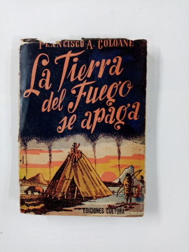 Tierra Del Fuego Se Apaga. Teatro. Francisco Coloane 1a Ed.