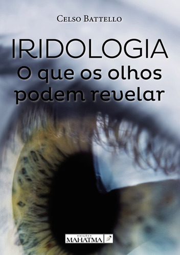 Iridologia - O Que Os Olhos Podem Revelar
