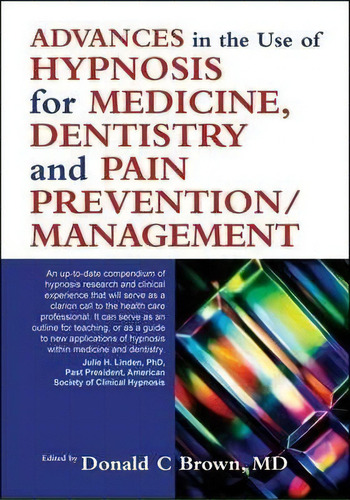 Advances In The Use Of Hypnosis For Medicine, Dentistry And Pain Prevention/management, De Donald C. Brown. Editorial Crown House Publishing, Tapa Blanda En Inglés