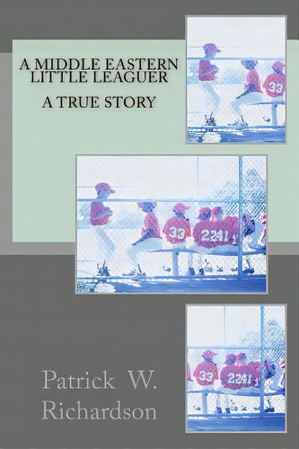 A Middle Eastern Little Leaguer: A True Story, De Richardson, Patrick W.. Editorial Lightning Source Inc, Tapa Blanda En Inglés
