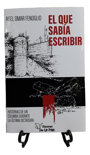 El Que Sabía Escribir - Abel Omar Fenoglio - Ed. De La Paz