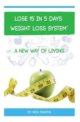 Libro Lose 15 In 5 Days Diet Weight Loss System - Stanton...