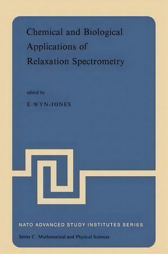 Chemical And Biological Applications Of Relaxation Spectrometry : Proceedings Of The Nato Advance..., De E. Wyn-jones. Editorial Springer, Tapa Blanda En Inglés