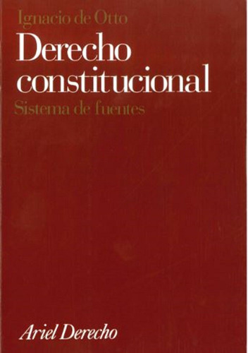 Derecho constitucional: Sistema de fuentes, de Otto, Ignacio de. Serie Ariel Derecho Editorial Ariel México, tapa blanda en español, 2013