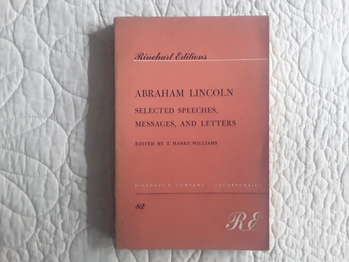 Abraham Lincoln. Selected Speeches, Messages And Letters